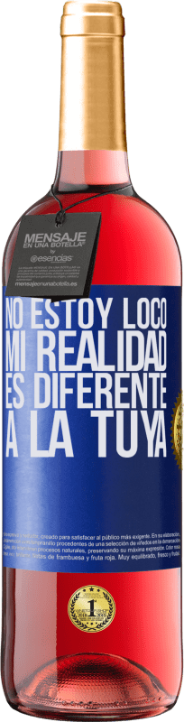 29,95 € | Vino Rosado Edición ROSÉ No estoy loco, mi realidad es diferente a la tuya Etiqueta Azul. Etiqueta personalizable Vino joven Cosecha 2024 Tempranillo