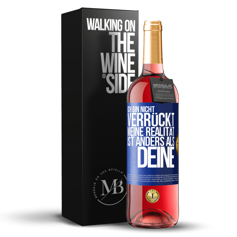 29,95 € Kostenloser Versand | Roséwein ROSÉ Ausgabe Ich bin nicht verrückt, meine Realität ist anders als deine Blaue Markierung. Anpassbares Etikett Junger Wein Ernte 2024 Tempranillo