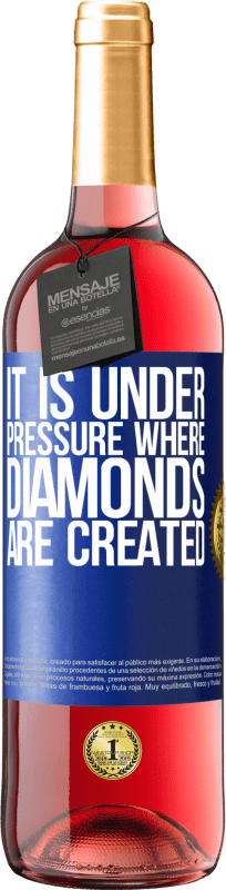 «It is under pressure where diamonds are created» ROSÉ Edition