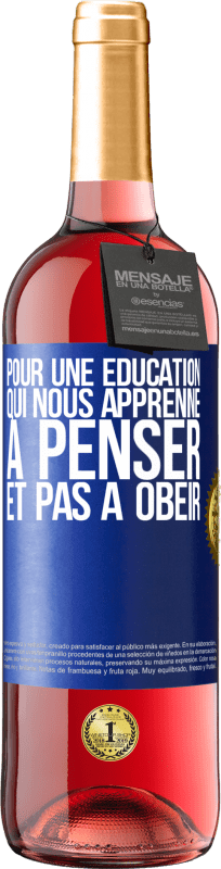 29,95 € | Vin rosé Édition ROSÉ Pour une éducation qui nous apprenne à penser, et pas à obéir Étiquette Bleue. Étiquette personnalisable Vin jeune Récolte 2025 Tempranillo