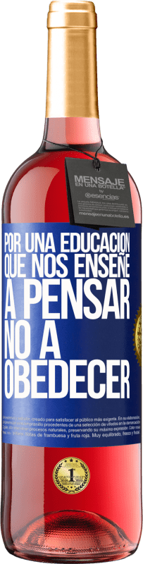 29,95 € | Vino Rosado Edición ROSÉ Por una educación que nos enseñe a pensar no a obedecer Etiqueta Azul. Etiqueta personalizable Vino joven Cosecha 2025 Tempranillo