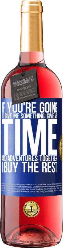 29,95 € Free Shipping | Rosé Wine ROSÉ Edition If you're going to give me something, give me time and adventures together. I buy the rest Blue Label. Customizable label Young wine Harvest 2023 Tempranillo