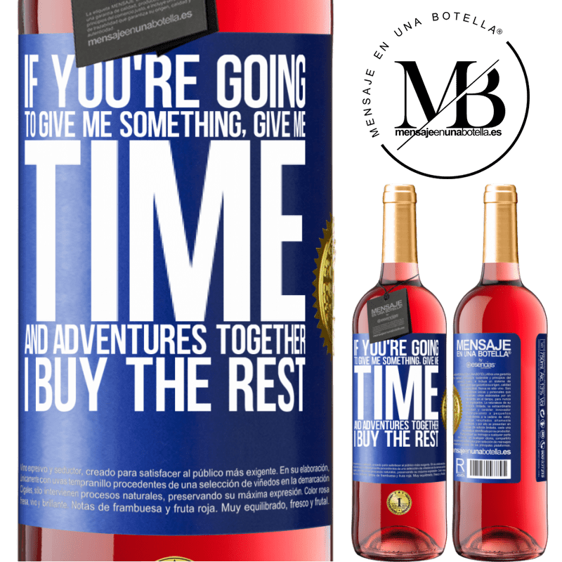 29,95 € Free Shipping | Rosé Wine ROSÉ Edition If you're going to give me something, give me time and adventures together. I buy the rest Blue Label. Customizable label Young wine Harvest 2021 Tempranillo