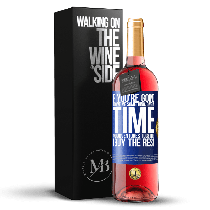 29,95 € Free Shipping | Rosé Wine ROSÉ Edition If you're going to give me something, give me time and adventures together. I buy the rest Blue Label. Customizable label Young wine Harvest 2024 Tempranillo