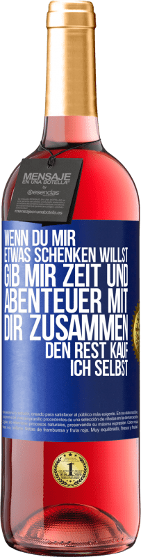 29,95 € Kostenloser Versand | Roséwein ROSÉ Ausgabe Wenn du mir etwas schenken willst, gib mir Zeit und Abenteuer mit dir zusammen. Den Rest kauf ich selbst. Blaue Markierung. Anpassbares Etikett Junger Wein Ernte 2025 Tempranillo