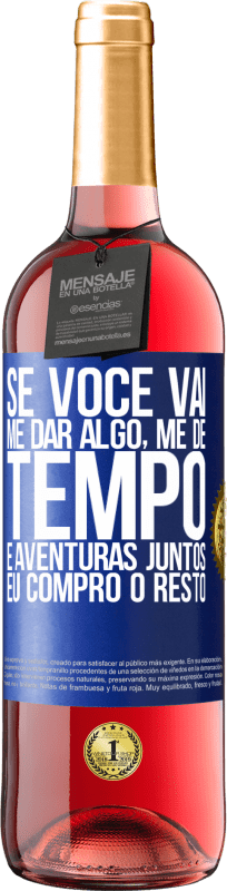 29,95 € Envio grátis | Vinho rosé Edição ROSÉ Se você vai me dar algo, me dê tempo e aventuras juntos. Eu compro o resto Etiqueta Azul. Etiqueta personalizável Vinho jovem Colheita 2025 Tempranillo