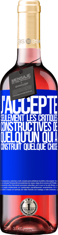 29,95 € Envoi gratuit | Vin rosé Édition ROSÉ J'accepte seulement les critiques constructives de quelqu'un qui a construit quelque chose Étiquette Bleue. Étiquette personnalisable Vin jeune Récolte 2025 Tempranillo
