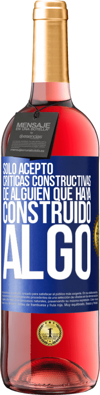 «Sólo acepto críticas constructivas de alguien que haya construido algo» Edición ROSÉ
