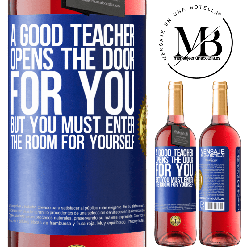 24,95 € Free Shipping | Rosé Wine ROSÉ Edition A good teacher opens the door for you, but you must enter the room for yourself Blue Label. Customizable label Young wine Harvest 2021 Tempranillo