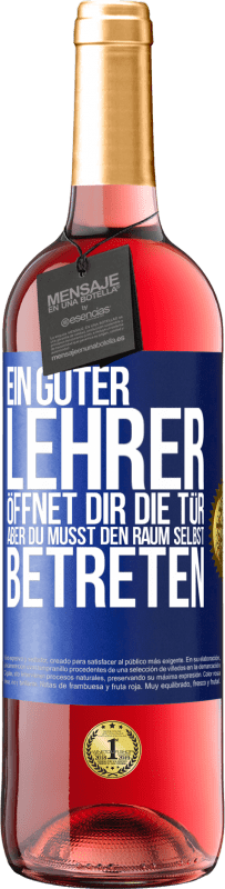 29,95 € Kostenloser Versand | Roséwein ROSÉ Ausgabe Ein guter Lehrer öffnet dir die Tür , aber du musst den Raum selbst betreten Blaue Markierung. Anpassbares Etikett Junger Wein Ernte 2025 Tempranillo