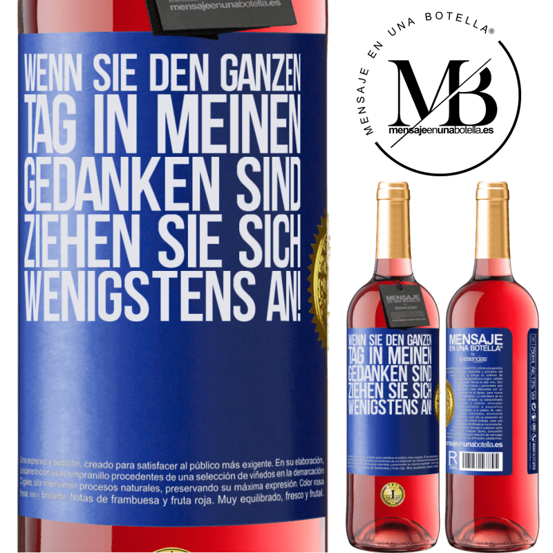 29,95 € Kostenloser Versand | Roséwein ROSÉ Ausgabe Wenn du den ganzen Tag in meinen Gedanken bist, zieh dich wenigstens an! Blaue Markierung. Anpassbares Etikett Junger Wein Ernte 2024 Tempranillo