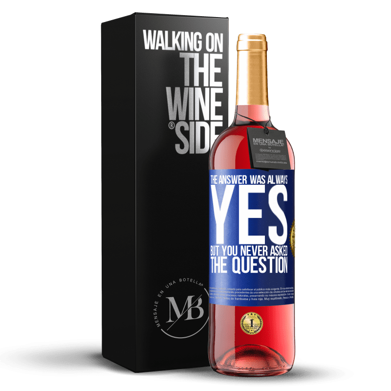 29,95 € Free Shipping | Rosé Wine ROSÉ Edition The answer was always YES. But you never asked the question Blue Label. Customizable label Young wine Harvest 2023 Tempranillo