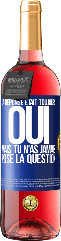 29,95 € | Vin rosé Édition ROSÉ La réponse était toujours OUI. Mais tu n'as jamais posé la question Étiquette Bleue. Étiquette personnalisable Vin jeune Récolte 2024 Tempranillo