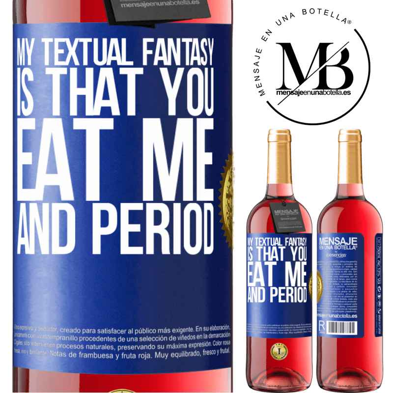 29,95 € Free Shipping | Rosé Wine ROSÉ Edition My textual fantasy is that you eat me and period Blue Label. Customizable label Young wine Harvest 2021 Tempranillo