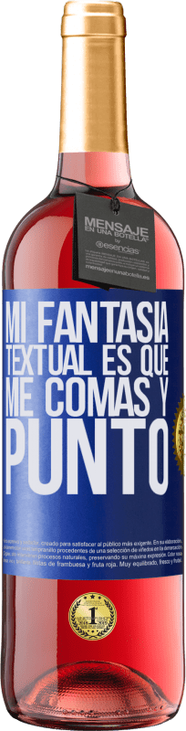 29,95 € | Vino Rosado Edición ROSÉ Mi fantasía textual es que me comas y punto Etiqueta Azul. Etiqueta personalizable Vino joven Cosecha 2024 Tempranillo