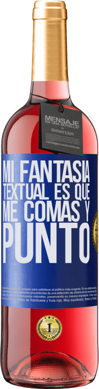 29,95 € | Vino Rosado Edición ROSÉ Mi fantasía textual es que me comas y punto Etiqueta Azul. Etiqueta personalizable Vino joven Cosecha 2025 Tempranillo