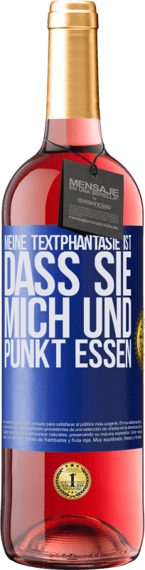 29,95 € | Roséwein ROSÉ Ausgabe Meine Textphantasie ist, dass Sie mich und Punkt essen Blaue Markierung. Anpassbares Etikett Junger Wein Ernte 2023 Tempranillo