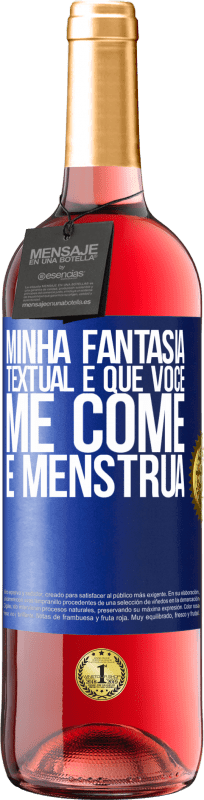 29,95 € | Vinho rosé Edição ROSÉ Minha fantasia textual é que você me come e menstrua Etiqueta Azul. Etiqueta personalizável Vinho jovem Colheita 2024 Tempranillo