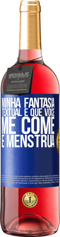 29,95 € | Vinho rosé Edição ROSÉ Minha fantasia textual é que você me come e menstrua Etiqueta Azul. Etiqueta personalizável Vinho jovem Colheita 2025 Tempranillo