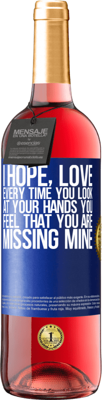 29,95 € | Rosé Wine ROSÉ Edition I hope, love, every time you look at your hands you feel that you are missing mine Blue Label. Customizable label Young wine Harvest 2024 Tempranillo