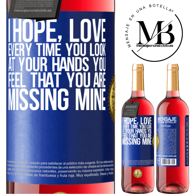 29,95 € Free Shipping | Rosé Wine ROSÉ Edition I hope, love, every time you look at your hands you feel that you are missing mine Blue Label. Customizable label Young wine Harvest 2021 Tempranillo