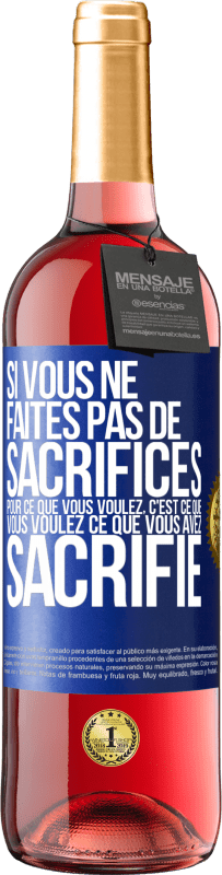 29,95 € Envoi gratuit | Vin rosé Édition ROSÉ Si vous ne faites pas de sacrifices pour ce que vous voulez, c'est ce que vous voulez ce que vous avez sacrifié Étiquette Bleue. Étiquette personnalisable Vin jeune Récolte 2025 Tempranillo