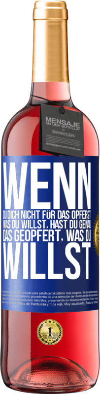 29,95 € | Roséwein ROSÉ Ausgabe Wenn du dich nicht für das opferst, was du willst, hast du genau das geopfert, was du willst Blaue Markierung. Anpassbares Etikett Junger Wein Ernte 2024 Tempranillo