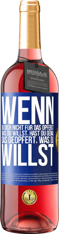 29,95 € Kostenloser Versand | Roséwein ROSÉ Ausgabe Wenn du dich nicht für das opferst, was du willst, hast du genau das geopfert, was du willst Blaue Markierung. Anpassbares Etikett Junger Wein Ernte 2025 Tempranillo