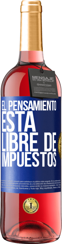 29,95 € | Vino Rosado Edición ROSÉ El pensamiento está libre de impuestos Etiqueta Azul. Etiqueta personalizable Vino joven Cosecha 2023 Tempranillo
