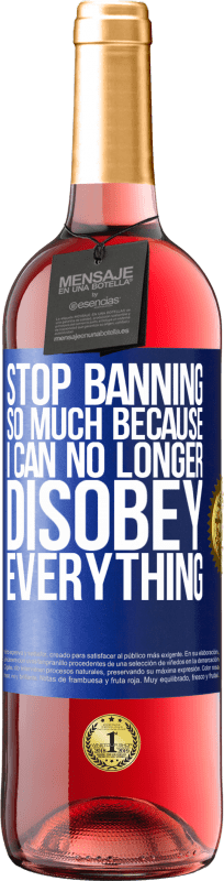 «Stop banning so much because I can no longer disobey everything» ROSÉ Edition