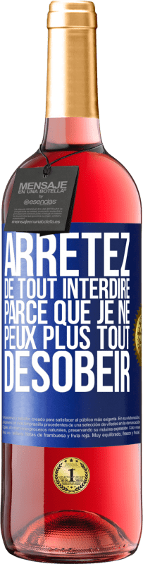 29,95 € | Vin rosé Édition ROSÉ Arrêtez de tout interdire parce que je ne peux plus tout désobéir Étiquette Bleue. Étiquette personnalisable Vin jeune Récolte 2024 Tempranillo