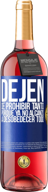 29,95 € | Vino Rosado Edición ROSÉ Dejen de prohibir tanto porque ya no alcanzo a desobedecer todo Etiqueta Azul. Etiqueta personalizable Vino joven Cosecha 2023 Tempranillo