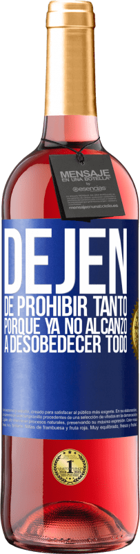 29,95 € | Vino Rosado Edición ROSÉ Dejen de prohibir tanto porque ya no alcanzo a desobedecer todo Etiqueta Azul. Etiqueta personalizable Vino joven Cosecha 2024 Tempranillo