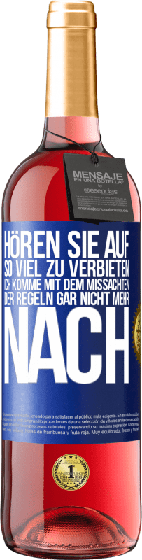 29,95 € | Roséwein ROSÉ Ausgabe Hören Sie auf, so viel zu verbieten, ich komme mit dem Missachten der Regeln gar nicht mehr nach Blaue Markierung. Anpassbares Etikett Junger Wein Ernte 2023 Tempranillo