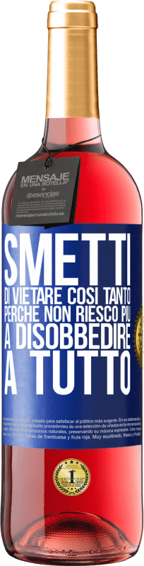 29,95 € Spedizione Gratuita | Vino rosato Edizione ROSÉ Smetti di vietare così tanto perché non riesco più a disobbedire a tutto Etichetta Blu. Etichetta personalizzabile Vino giovane Raccogliere 2025 Tempranillo