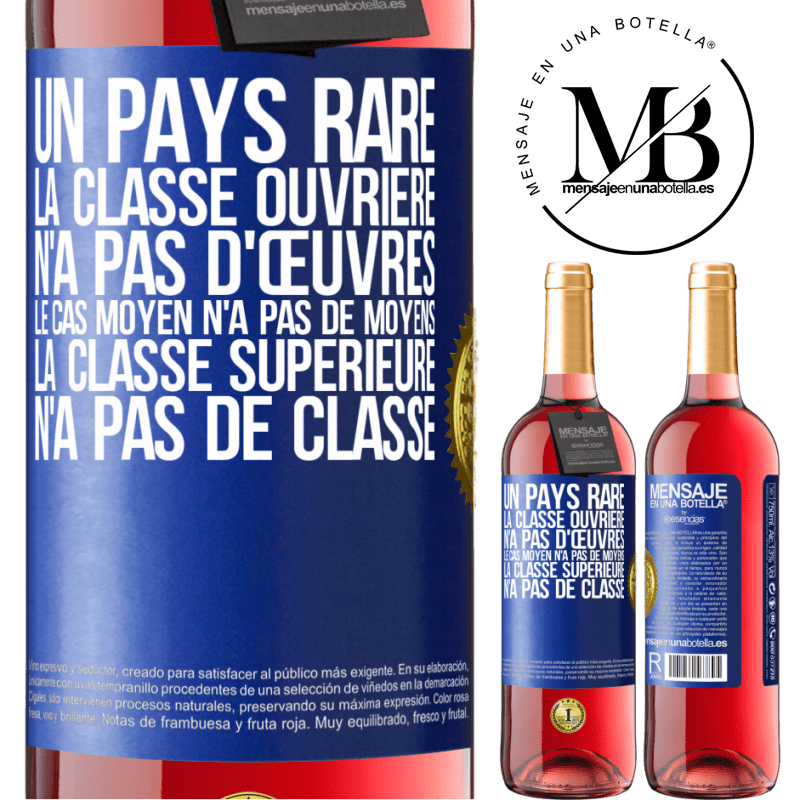 29,95 € Envoi gratuit | Vin rosé Édition ROSÉ Un pays bizarre: la classe ouvrière n'a pas d'œuvres, la classe moyenne n'a pas de moyens et la classe privilegiée n'a pas de cl Étiquette Bleue. Étiquette personnalisable Vin jeune Récolte 2023 Tempranillo