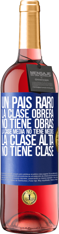 29,95 € Envío gratis | Vino Rosado Edición ROSÉ Un país raro: la clase obrera no tiene obras, la case media no tiene medios, la clase alta no tiene clase Etiqueta Azul. Etiqueta personalizable Vino joven Cosecha 2025 Tempranillo