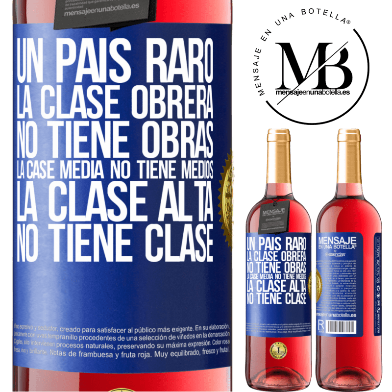 29,95 € Envío gratis | Vino Rosado Edición ROSÉ Un país raro: la clase obrera no tiene obras, la case media no tiene medios, la clase alta no tiene clase Etiqueta Azul. Etiqueta personalizable Vino joven Cosecha 2023 Tempranillo