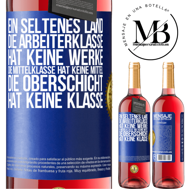 29,95 € Kostenloser Versand | Roséwein ROSÉ Ausgabe Ein seltsames Land: Die Arbeiterklasse hat keine Arbeit, die Mittelschicht hat keine Mittel, die oberste Klasse hat keine Klasse Blaue Markierung. Anpassbares Etikett Junger Wein Ernte 2023 Tempranillo