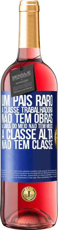 29,95 € | Vinho rosé Edição ROSÉ Um país raro: a classe trabalhadora não tem obras, a caixa do meio não tem meios, a classe alta não tem classe Etiqueta Azul. Etiqueta personalizável Vinho jovem Colheita 2024 Tempranillo