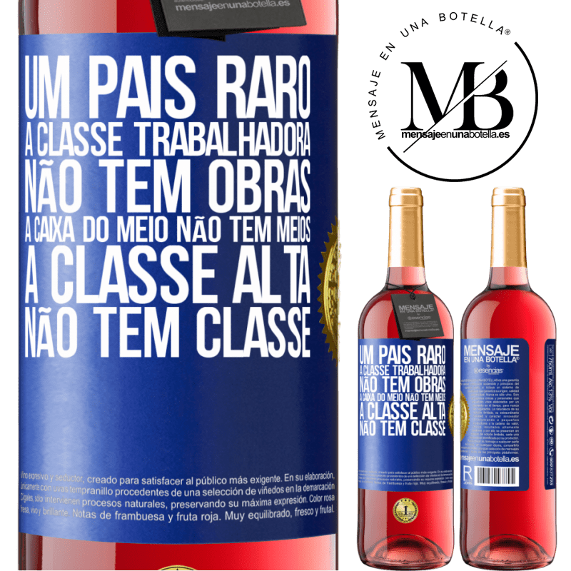 29,95 € Envio grátis | Vinho rosé Edição ROSÉ Um país raro: a classe trabalhadora não tem obras, a caixa do meio não tem meios, a classe alta não tem classe Etiqueta Azul. Etiqueta personalizável Vinho jovem Colheita 2023 Tempranillo