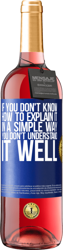 24,95 € Free Shipping | Rosé Wine ROSÉ Edition If you don't know how to explain it in a simple way, you don't understand it well Blue Label. Customizable label Young wine Harvest 2021 Tempranillo