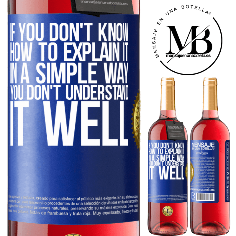 29,95 € Free Shipping | Rosé Wine ROSÉ Edition If you don't know how to explain it in a simple way, you don't understand it well Blue Label. Customizable label Young wine Harvest 2021 Tempranillo