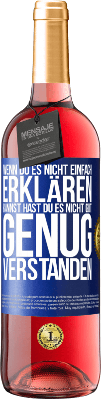 29,95 € | Roséwein ROSÉ Ausgabe Wenn du es nicht einfach erklären kannst, hast du es nicht gut genug verstanden. Blaue Markierung. Anpassbares Etikett Junger Wein Ernte 2024 Tempranillo