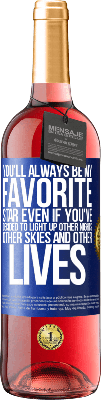 29,95 € 免费送货 | 桃红葡萄酒 ROSÉ版 即使您决定点亮其他夜晚，其他天空和其他生活，您也永远是我最喜欢的明星 蓝色标签. 可自定义的标签 青年酒 收成 2023 Tempranillo