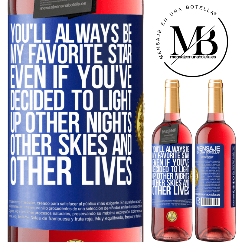 29,95 € Free Shipping | Rosé Wine ROSÉ Edition You'll always be my favorite star, even if you've decided to light up other nights, other skies and other lives Blue Label. Customizable label Young wine Harvest 2022 Tempranillo