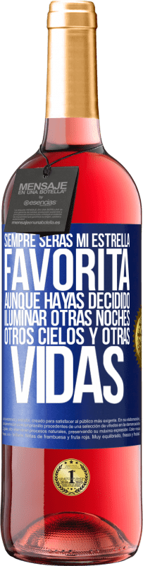 29,95 € | Vino Rosado Edición ROSÉ Siempre serás mi estrella favorita, aunque hayas decidido iluminar otras noches, otros cielos y otras vidas Etiqueta Azul. Etiqueta personalizable Vino joven Cosecha 2024 Tempranillo