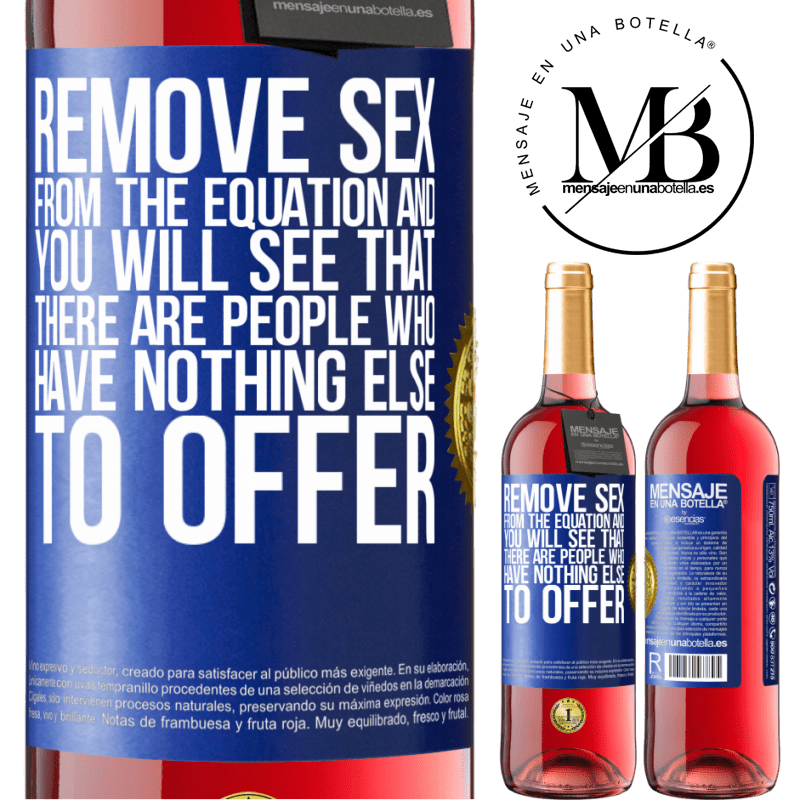 24,95 € Free Shipping | Rosé Wine ROSÉ Edition Remove sex from the equation and you will see that there are people who have nothing else to offer Blue Label. Customizable label Young wine Harvest 2021 Tempranillo
