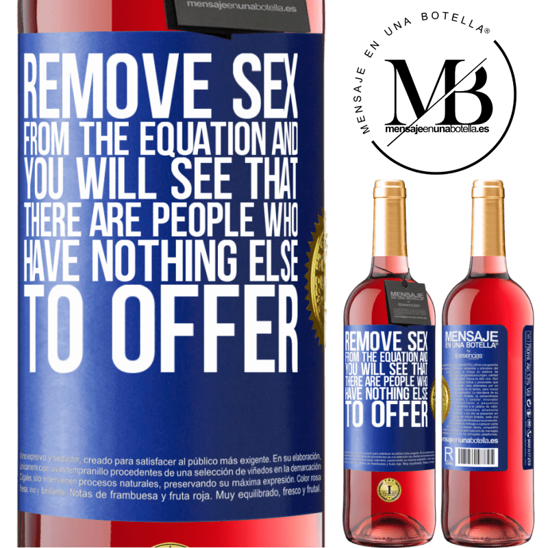 29,95 € Free Shipping | Rosé Wine ROSÉ Edition Remove sex from the equation and you will see that there are people who have nothing else to offer Blue Label. Customizable label Young wine Harvest 2023 Tempranillo