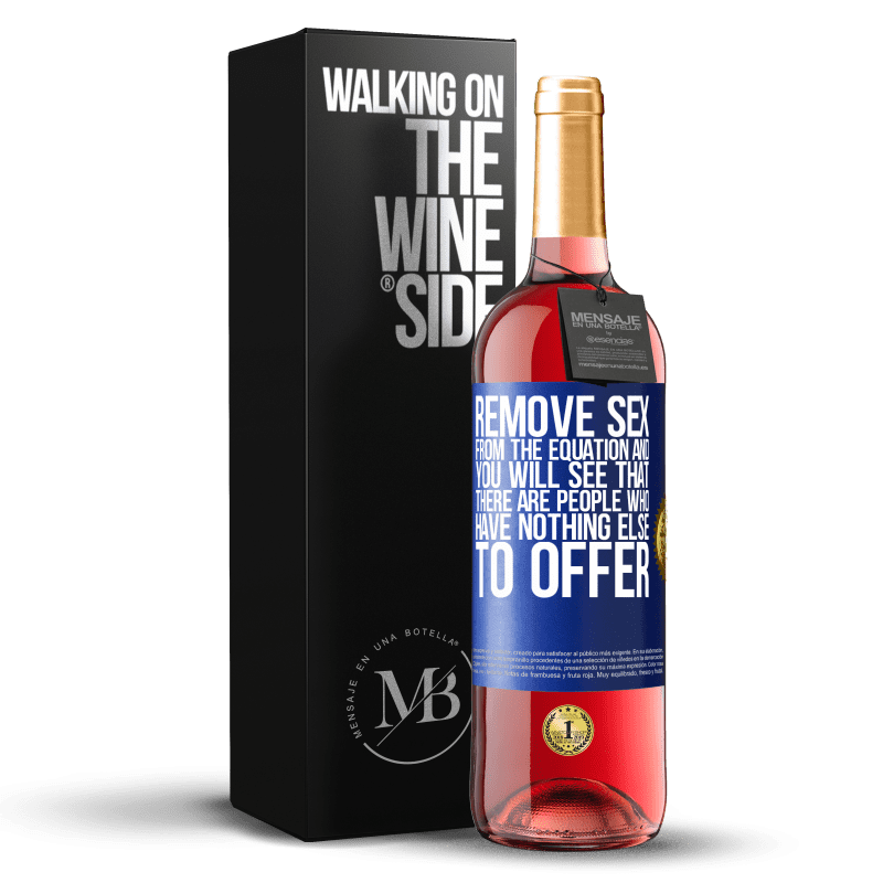 29,95 € Free Shipping | Rosé Wine ROSÉ Edition Remove sex from the equation and you will see that there are people who have nothing else to offer Blue Label. Customizable label Young wine Harvest 2023 Tempranillo